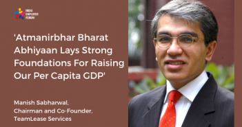 Atmanirbhar Bharat Abhiyaan - Manish Sabharwal - India Employer Forum